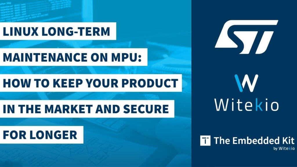 Webinar_Linux Long-Term Maintenance on MPU How to Keep Your Product in the Market and Secure for Longer